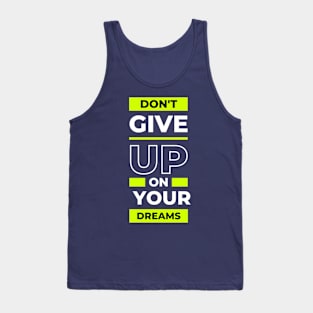 Don't Give Up on Your Dreams Tank Top